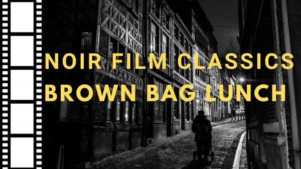 Image for event: Noir Film Classics &amp; Brown Bag Lunch