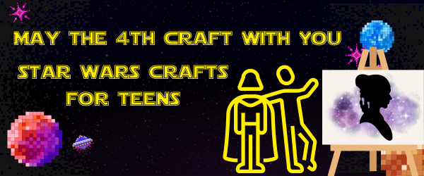 May the 4th craft with you, star wars crafts for teens