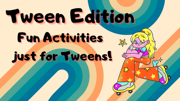 Tween Edition: Fun activities just for tweens
